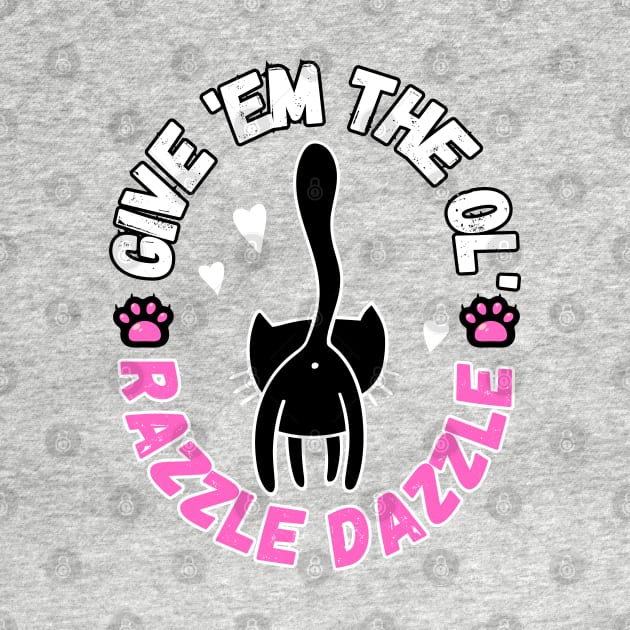 Give Em The Ol Razzle Dazzle Funny Cat by PlayfulPrints